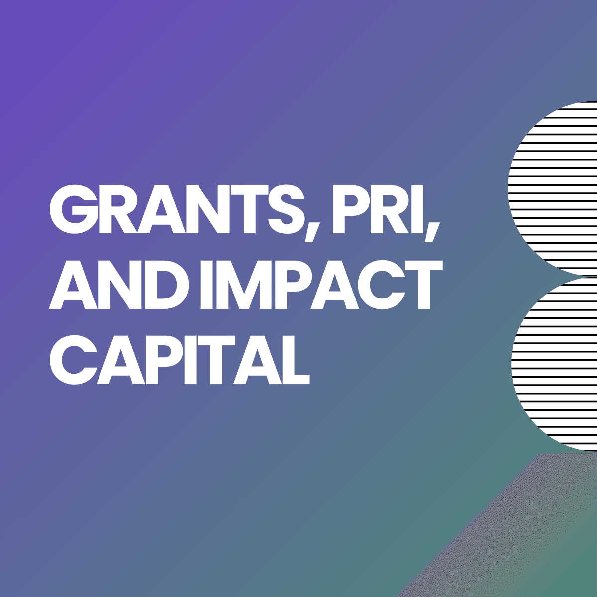 Grants, Program-Related Investments, and Impact Capital: A Practical Guide for Mission-Driven Startups